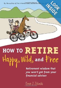 Motivational Book – How to Retire Happy, Wild, and Free: Retirement Wisdom That You Won’t Get from Your Financial Advisor by Ernie J. Zelinski